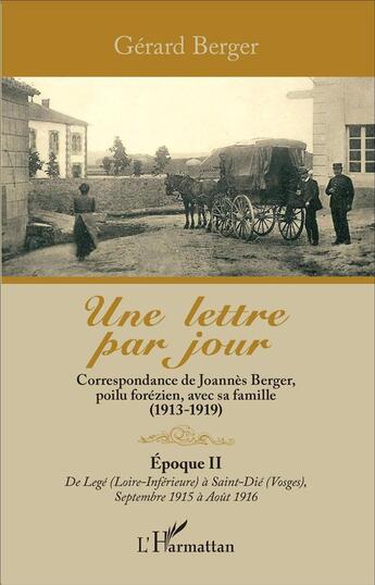 Couverture du livre « Une lettre par jour; correspondance de Joannes Berger, poilu forezien avec sa famille (1913 1919) ; époque II » de Gerard Berger aux éditions L'harmattan