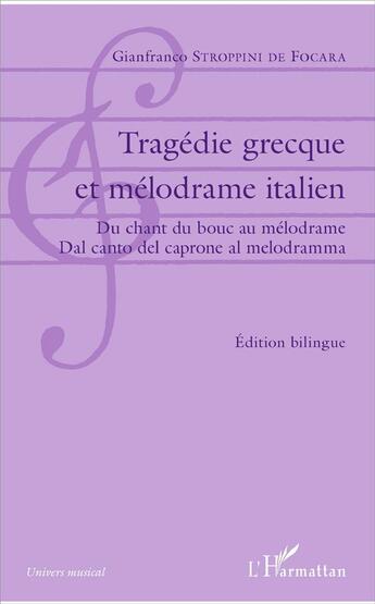 Couverture du livre « Tragédie grecque et mélodrame italien ; du chant du bouc au mélodrame, dal canto del caprone al melodramma » de Gianfranco Stroppini De Focara aux éditions L'harmattan