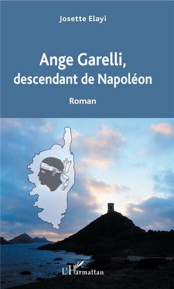 Couverture du livre « Ange Garelli, descendant de Napoléon » de Josette Elayi aux éditions L'harmattan