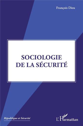 Couverture du livre « Sociologie de la sécurité » de François Dieu aux éditions L'harmattan