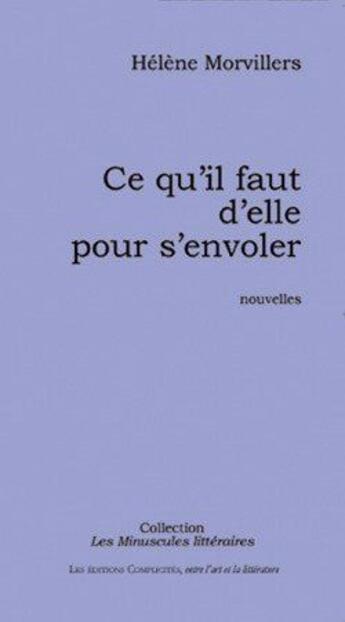 Couverture du livre « Ce qu'il faut d'elle pour s'envoler » de Morvillers Helene aux éditions Complicites