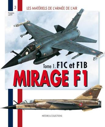 Couverture du livre « Les matériels de l'armée de l'air t.1 ; Mirage f1 f1c et f1b » de Frederic Lert aux éditions Histoire Et Collections