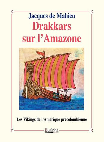 Couverture du livre « Drakkars sur l'Amazone ; les vikings de l'Amérique précolombienne » de Jacques De Mahieu aux éditions Dualpha