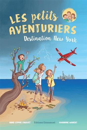 Couverture du livre « Les petits aventuriers T.1 ; destination New-York » de Amandine Wanert et Anne-Sophie Chauvet aux éditions Emmanuel