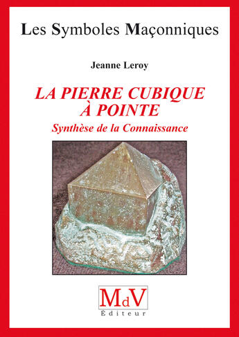 Couverture du livre « Les symboles maçonniques t.34 ; la pierre cubique à pointe ; synthèse de la connaissance » de Jeanne Leroy aux éditions Mdv Diteur