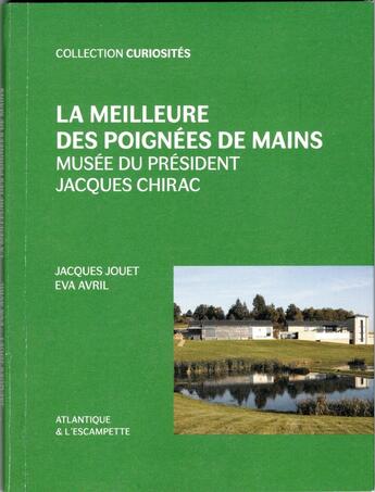 Couverture du livre « La meilleure des poignées de mains : Musée du Président Jacques Chirac » de Jacques Jouet et Eva Avril aux éditions Escampette