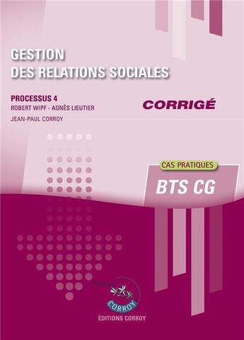 Couverture du livre « Gestion des relations sociales : corrigé : processus 4 du BTS CG : cas pratiques (7e édition) » de Robert Wipf aux éditions Corroy