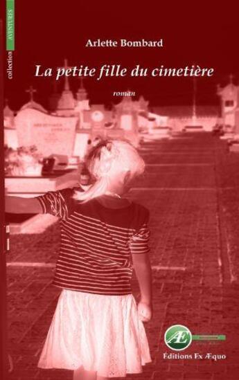 Couverture du livre « La petite fille du cimetière » de Arlette Bombard aux éditions Ex Aequo