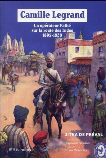 Couverture du livre « Camille Legrand, un opérateur Pathé sur la route des Indes 1895-1920 » de Jitka De Preval aux éditions Riveneuve