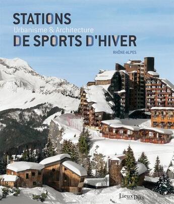 Couverture du livre « Stations de sports d'hiver ; urbanisme et architecture ; Rhônes-Alpes » de Jean-Francois Lyon-Caen et Maryannick Chalabi aux éditions Lieux Dits