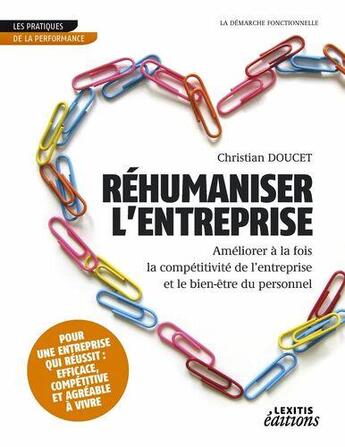 Couverture du livre « Rehumaniser l'entreprise, ameliorer a la fois la competitivite de l'entreprise et le bien-etre du pe » de Christian Doucet aux éditions Lexitis