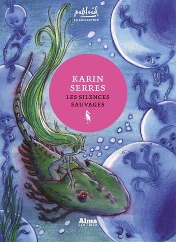 Couverture du livre « Les silences sauvages » de Karin Serres aux éditions Alma Editeur