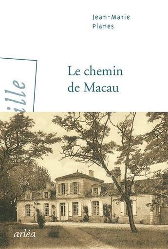 Couverture du livre « Le chemin de Macau » de Jean-Marie Planes aux éditions Arlea