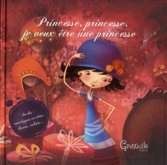 Couverture du livre « Princesse, princesse, je veux être une princesse ! » de  aux éditions Grenouille