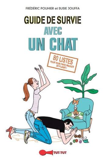 Couverture du livre « Guide de survie avec un chat ; 80 listes pour vous faire miauler de plaisir ! » de Frederic Pouhier et Susie Jouffa aux éditions Leduc Humour