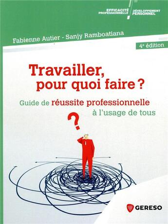 Couverture du livre « Travailler pour quoi faire ? guide de réussite professionnelle à l'usage de tous (4e édition) » de Fabienne Autier et Sanjy Ramboatiana aux éditions Gereso