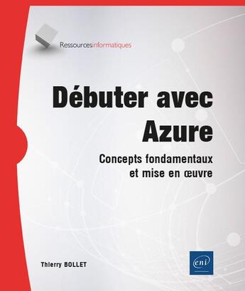 Couverture du livre « Débuter avec Azure : concepts fondamentaux et mise en oeuvre » de Thierry Bollet aux éditions Eni