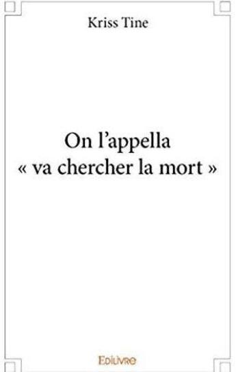 Couverture du livre « On l'appella va chercher la mort » de Tine Kriss aux éditions Edilivre