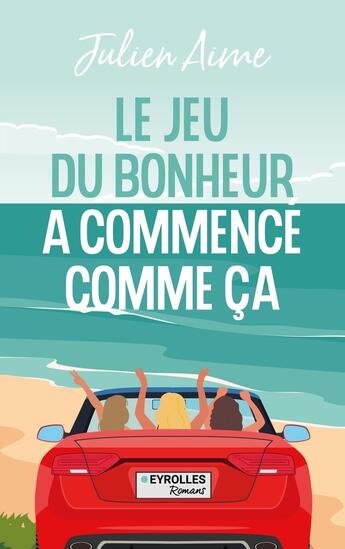 Couverture du livre « Le jeu du bonheur a commencé comme ça » de Julien Aime aux éditions Eyrolles