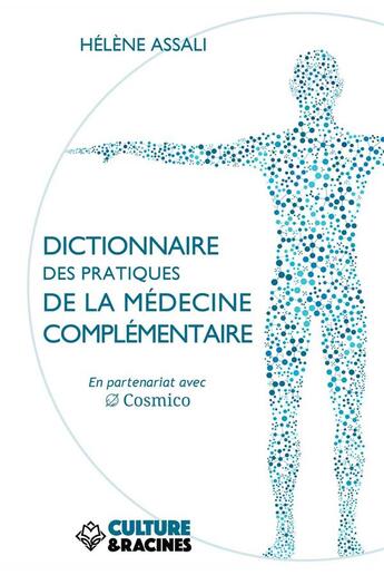 Couverture du livre « Dictionnaire des pratiques de la médecine complémentaire » de Helene Assali aux éditions Culture Et Racines