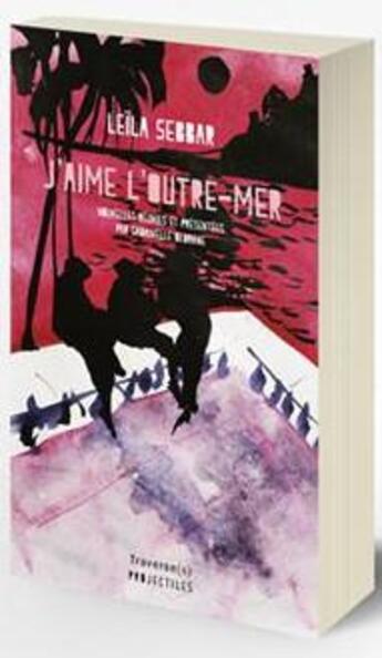 Couverture du livre « J'aime l'Outre-Mer » de Leila Sebbar aux éditions Traverse(s)