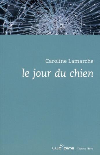 Couverture du livre « Le jour du chien » de Lamarche C aux éditions Espace Nord