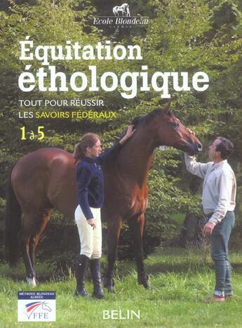 Couverture du livre « Équitation éthologique ; méthode Blondeau ; tout pour réussir les savoirs fédéraux 1 à 5 » de Nicolas Blondeau aux éditions Belin Equitation