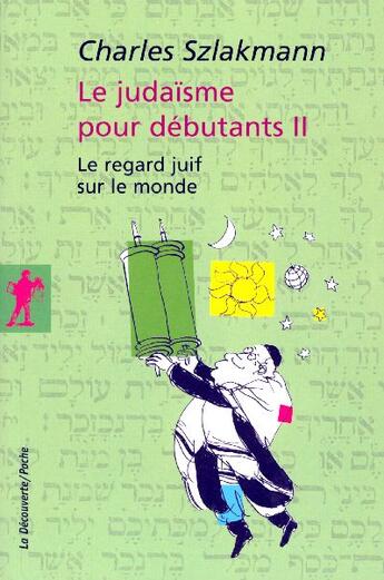 Couverture du livre « Le judaisme pour debutants - tome 2 le regard juif sur le monde - vol02 » de Charles Szlakmann aux éditions La Decouverte