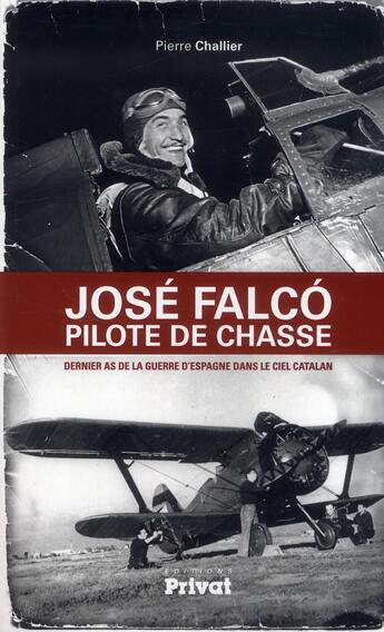 Couverture du livre « José Falco, pilote de chasse de la République espagnole » de Pierre Challier aux éditions Privat