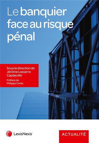 Couverture du livre « Le banquier face au risque pénal » de Jerome Lasserre-Capdeville et Collectif aux éditions Lexisnexis