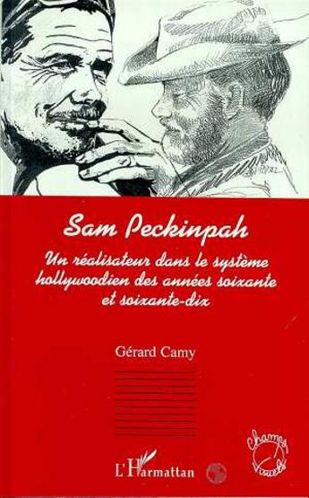 Couverture du livre « Sam peckinpah, un realisateur dans le systeme hollywoodien des annees soixante et soixante-dix » de Camy Gerad aux éditions L'harmattan