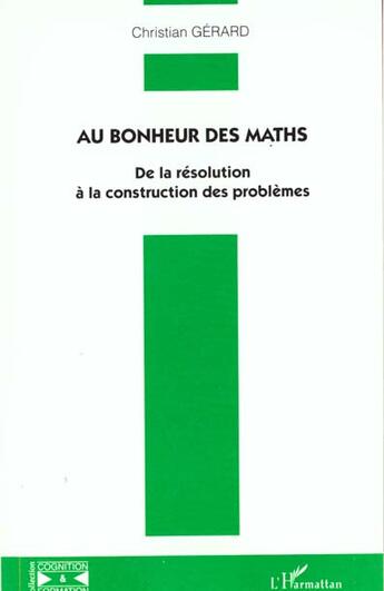 Couverture du livre « Au bonheur des maths - de la resolution a la construction des problemes » de Christian Gerard aux éditions L'harmattan