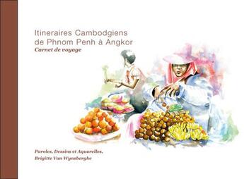 Couverture du livre « Itinéraires cambodgiens de Phnom Penh à Angkor » de Brigitte Van Wynsberghe aux éditions Brigitte Van Wynsberghe