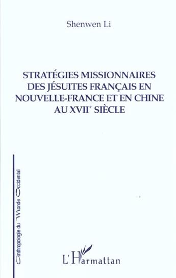 Couverture du livre « Strategies missionnaires des jesuites francais en nouvelle-france et en chine au xviie siecle » de Shenwen Li aux éditions L'harmattan