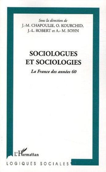 Couverture du livre « Sociologues et sociologies : La France des années 60 » de Anne-Marie Sohn et Olivier Kourchid et Jean-Michel Chapoulie aux éditions L'harmattan