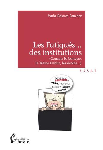 Couverture du livre « Les fatigués... des institutions » de Maria-Dolores Sanchez aux éditions Societe Des Ecrivains