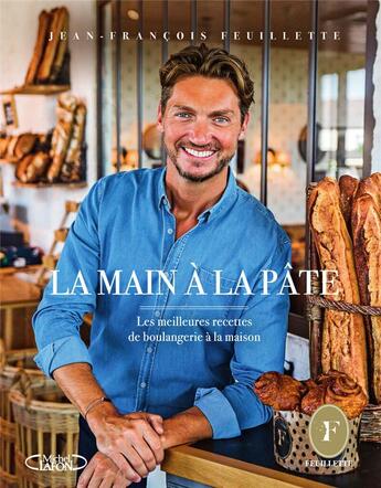 Couverture du livre « La main à la pâte : Les meilleures recettes de boulangerie à la maison » de Jean-Francois Feuillette aux éditions Michel Lafon