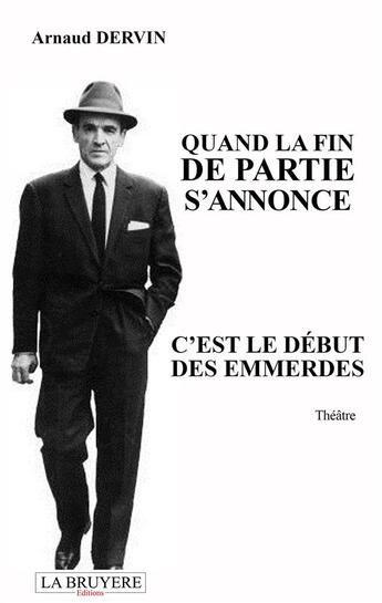 Couverture du livre « Quand la fin de partie s'annonce c'est le début des emmerdes » de Arnaud Dervin aux éditions La Bruyere