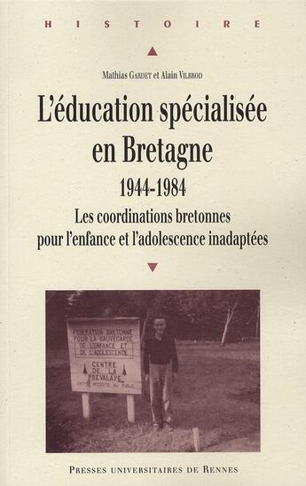 Couverture du livre « L'éducation spécialisée en Bretagne 1944-1984 ; les cordinations bretonnes pour l'enfance et l'adolescence » de Alain Vilbrod et Mathias Gardet aux éditions Pu De Rennes