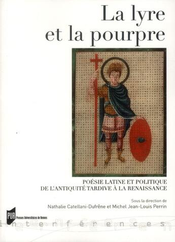 Couverture du livre « La lyre et la pourpre ; poésie latine et politique de l'Antiquité tardive à la Renaissance » de Nathalie Catellani-Dufrene et Michel Jean-Louis Perrin aux éditions Pu De Rennes