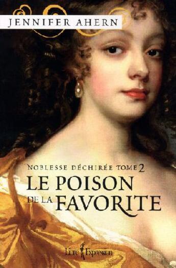 Couverture du livre « Le poison de la favorite Tome 2 ; noblesse déchirée » de Jennifer Ahern aux éditions Libre Expression