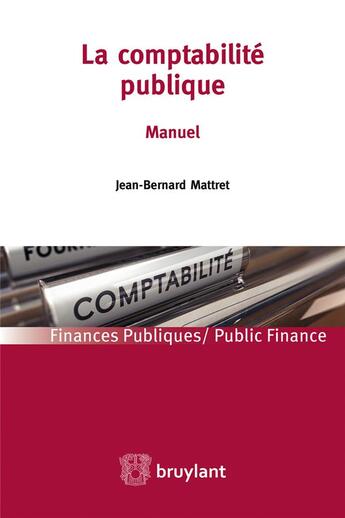 Couverture du livre « La comptabilité publique ; manuel » de Jean-Bernard Mattret aux éditions Bruylant
