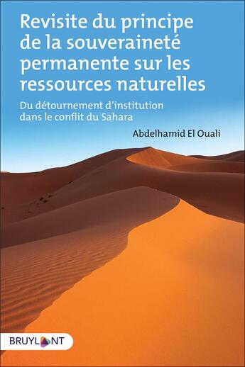 Couverture du livre « Revisite du principe de la souveraineté permanente sur les ressources naturelles ; du détournement d'institution dans le conflit du Sahara » de Abdelhamid El Ouali aux éditions Bruylant