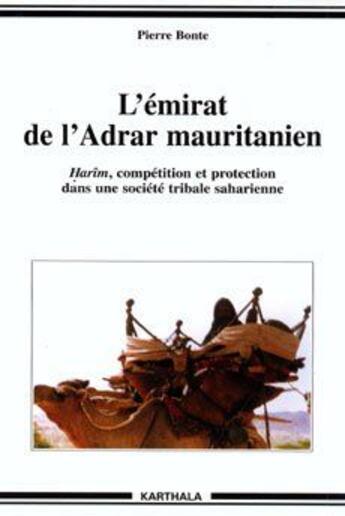 Couverture du livre « L'émirat de l'Adar mauritanien ; Harim, compétition et protection dans une société tribale saharienne » de Pierre Bonte aux éditions Karthala