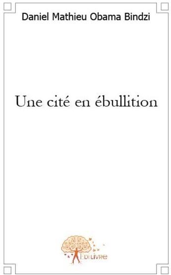 Couverture du livre « Une cité en ébullition » de Daniel Mathieu Obama Bindzi aux éditions Edilivre