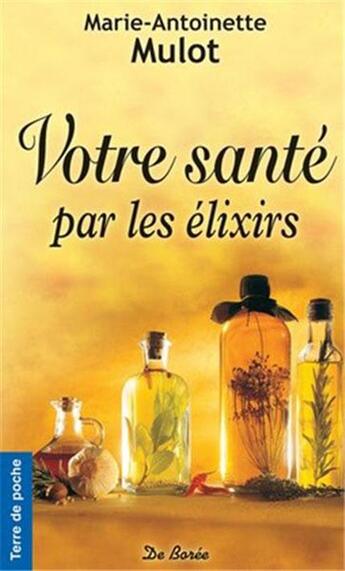 Couverture du livre « Votre santé par les élixirs » de Marie-Antoinette Mulot aux éditions De Boree