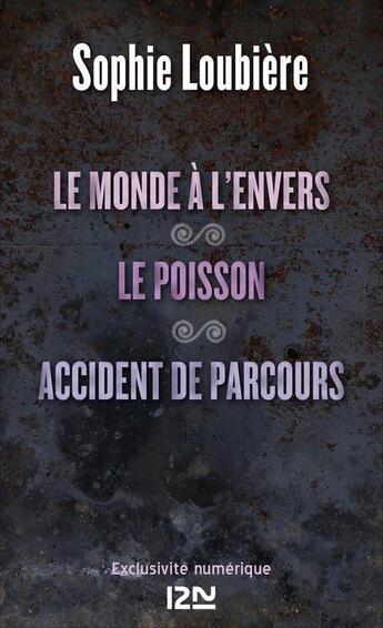 Couverture du livre « Le monde à l'envers ; le poisson ; accident de parcours » de Sophie Loubiere aux éditions 12-21