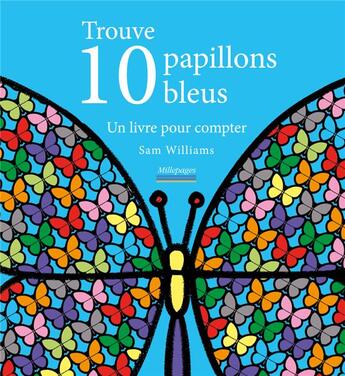 Couverture du livre « Trouve 10 papillons bleus ; un livre pour compter » de Williams Sam aux éditions Millepages