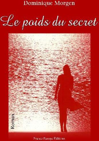 Couverture du livre « Le poids du secret » de Dominique Morgen aux éditions France Europe