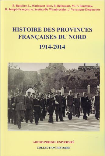 Couverture du livre « Histoire des provinces françaises du Nord : 1914-2014 » de Bruno Bethouart et Laurent Warlouzet et Eric Bussiere et Annie Scottez-De Wambrechies et Jean Vavasseurs-Desperriers aux éditions Pu D'artois